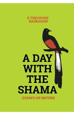 A Day with the Shama by Baskaran, S. Theodore