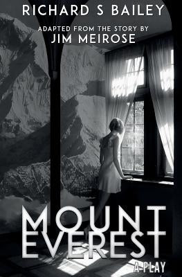 Mount Everest: A Play by Bailey, Richard S.