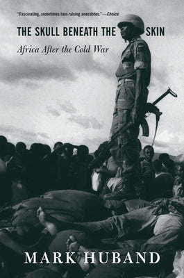 The Skull Beneath The Skin: Africa After The Cold War by Huband, Mark