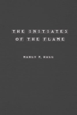The Initiates of the Flame by Hall, Manly