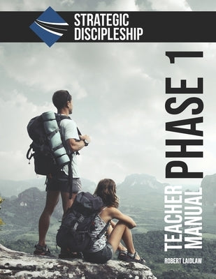 Strategic Discipleship: Phase One Teacher Manual by Laidlaw, Robert