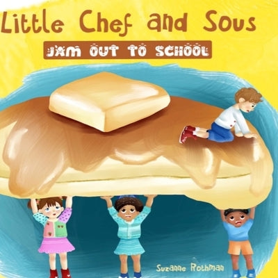 Little Chef and Sous Jam Out To School by Rothman, Suzanne