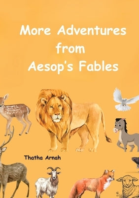 More Adventures from Aesop's Fables by Arnah, Thatha