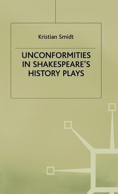 Unconformities in Shakespeare's History Plays by Smidt, K.