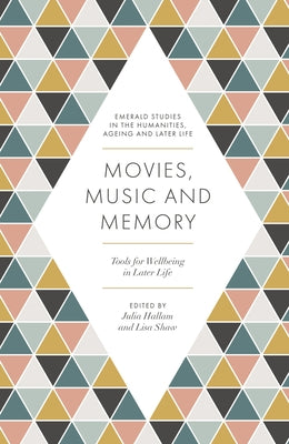 Movies, Music and Memory: Tools for Wellbeing in Later Life by Hallam, Julia