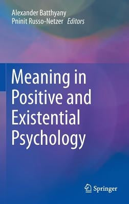 Meaning in Positive and Existential Psychology by Batthyany, Alexander