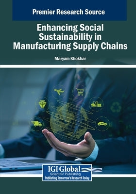 Enhancing Social Sustainability in Manufacturing Supply Chains by Khokhar, Maryam