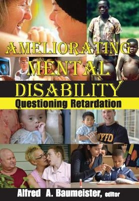 Ameliorating Mental Disability: Questioning Retardation by Baumeister, Alfred A.