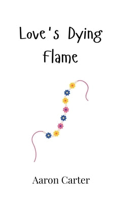 Love's Dying Flame by Carter, Aaron