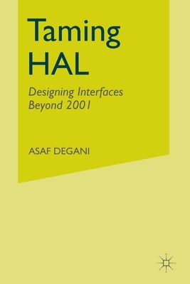 Taming Hal: Designing Interfaces Beyond 2001 by Degani, A.