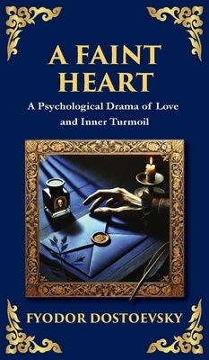 A Faint Heart: Fragile Minds, Social Pressure, and the Tragic Cost of Sensitivity (Deluxe Hardbound Edition) by Dostoevsky, Fyodor