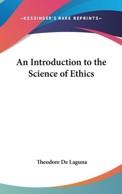 An Introduction to the Science of Ethics by de Laguna, Theodore