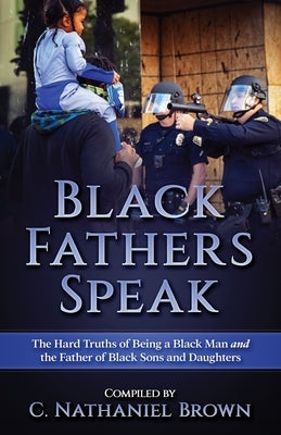 Black Fathers Speak: The Hard Truths of Being a Black Man and the Father of Black Sons and Daughters by Smith, J. Frazier