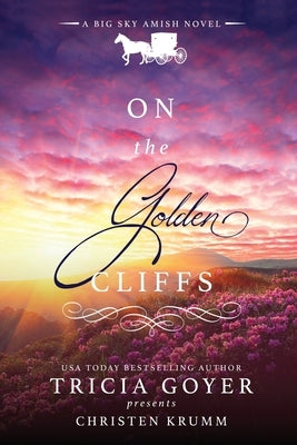 On the Golden Cliffs: A Big Sky Amish Novel LARGE PRINT Edition by Goyer, Tricia