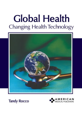 Global Health: Changing Health Technology by Rocco, Tandy