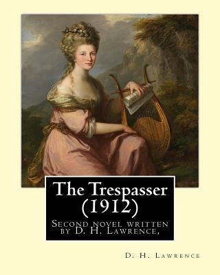 The Trespasser (1912) By: D. H. Lawrence: The Trespasser is the second novel written by D. H. Lawrence, published in 1912. by Lawrence, D. H.