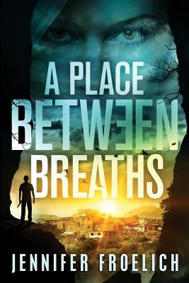 A Place Between Breaths by Froelich, Jennifer