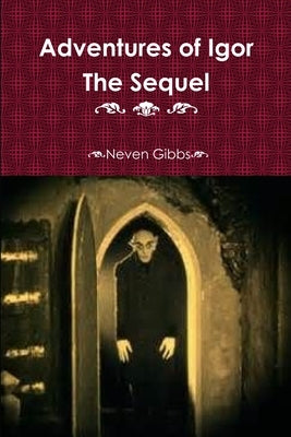 Adventures of Igor The Sequel by Gibbs, Neven