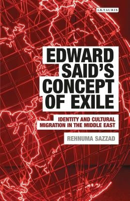 Edward Said's Concept of Exile: Identity and Cultural Migration in the Middle East by Sazzad, Rehnuma