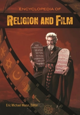 Encyclopedia of Religion and Film by Mazur, Eric