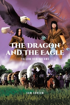 The Dragon and The Eagle: Follow Our Dreams: Follow Your Dreams by Sansum, Sam
