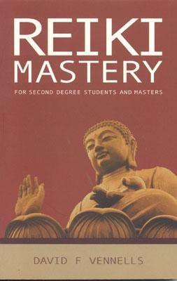 Reiki Mastery: For Second Degree, Advanced, and Reiki Masters by Vennells, David