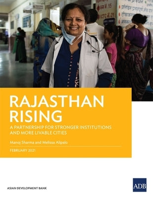 Rajasthan Rising: A Partnership for Strong Institutions and More Livable Cities by Sharma, Manoj