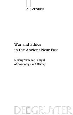 War and Ethics in the Ancient Near East by Crouch, C. L.