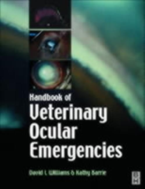 Handbook of Veterinary Ocular Emergencies by Williams, David A.