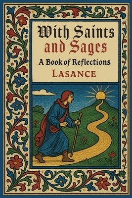 With Saints and Sages: A Book of Reflections and Prayers by Lasance, F. X.