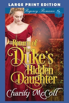 Return of the Duke's Hidden Daughter: Large Print Edition by McColl, Charity