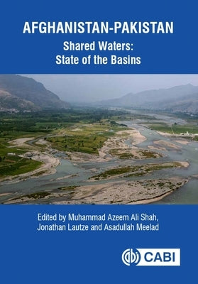 Afghanistan-Pakistan Shared Waters: State of the Basins by Shah, Muhammad Azeem Ali