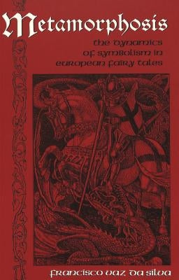 Metamorphosis: The Dynamics of Symbolism in European Fairy Tales by Dundes, Carolyn