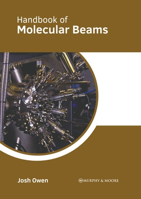 Handbook of Molecular Beams by Owen, Josh