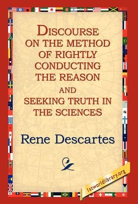 Discourse on the Method of Rightly... by Descartes, Rene