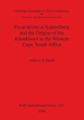 Excavations at Kasteelberg and the Origins of the Khoekhoen in the Western Cape, South Africa by Smith, Andrew B.
