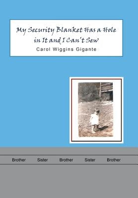 My Security Blanket Has a Hole in It and I Can'T Sew by Gigante, Carol Wiggins