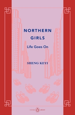 Northern Girls: Life Goes on by Sheng, Keyi