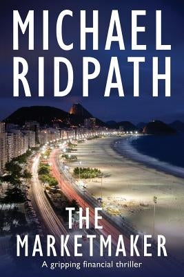 The Marketmaker: A gripping financial thriller by Ridpath, Michael