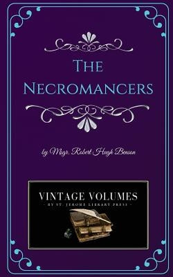 The Necromancers: A Novel of Victorian Fiction by Benson, Robert Hugh