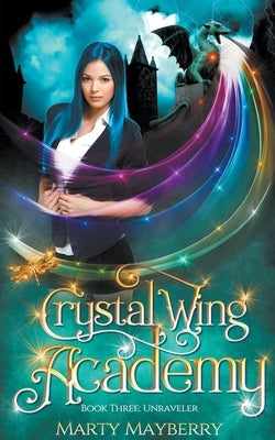 Crystal Wing Academy: Unraveler by Mayberry, Marty