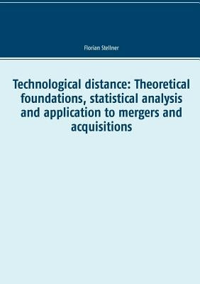 Technological distance: Theoretical foundations, statistical analysis and application to mergers and acquisitions by Stellner, Florian
