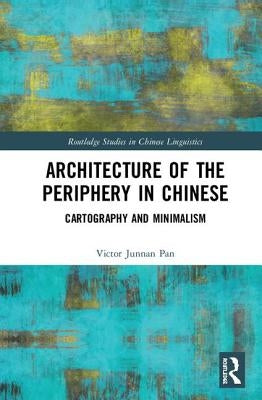 Architecture of the Periphery in Chinese: Cartography and Minimalism by Pan, Victor