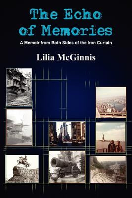 The Echo of Memories: A Memoir from Both Sides of the Iron Curtain by McGinnis, Lilia