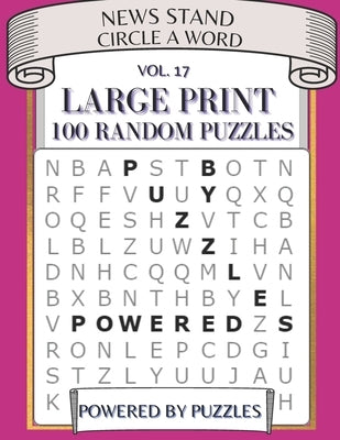 News Stand Circle a Word Vol.17: Large Print 100 Random Puzzles by Puzzles, Powered