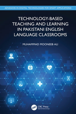 Technology-Based Teaching and Learning in Pakistani English Language Classrooms by Ali, Muhammad Mooneeb