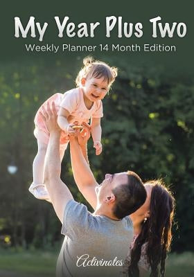 My Year Plus Two. Weekly Planner 14 Month Edition by Activinotes