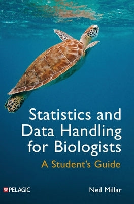 Statistics and Data Handling for Biologists: A Student's Guide by Millar, Neil