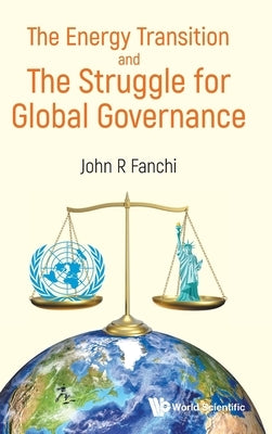 Energy Transition and the Struggle for Global Governance by John R Fanchi