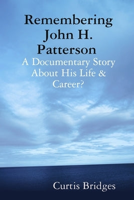Remembering John H. Patterson by Bridges, Curtis